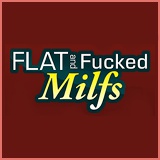 Flat and Fucked MILFs - Flat and Fucked MILFs