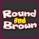 Round and Brown