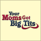 Your Moms got Big Tits